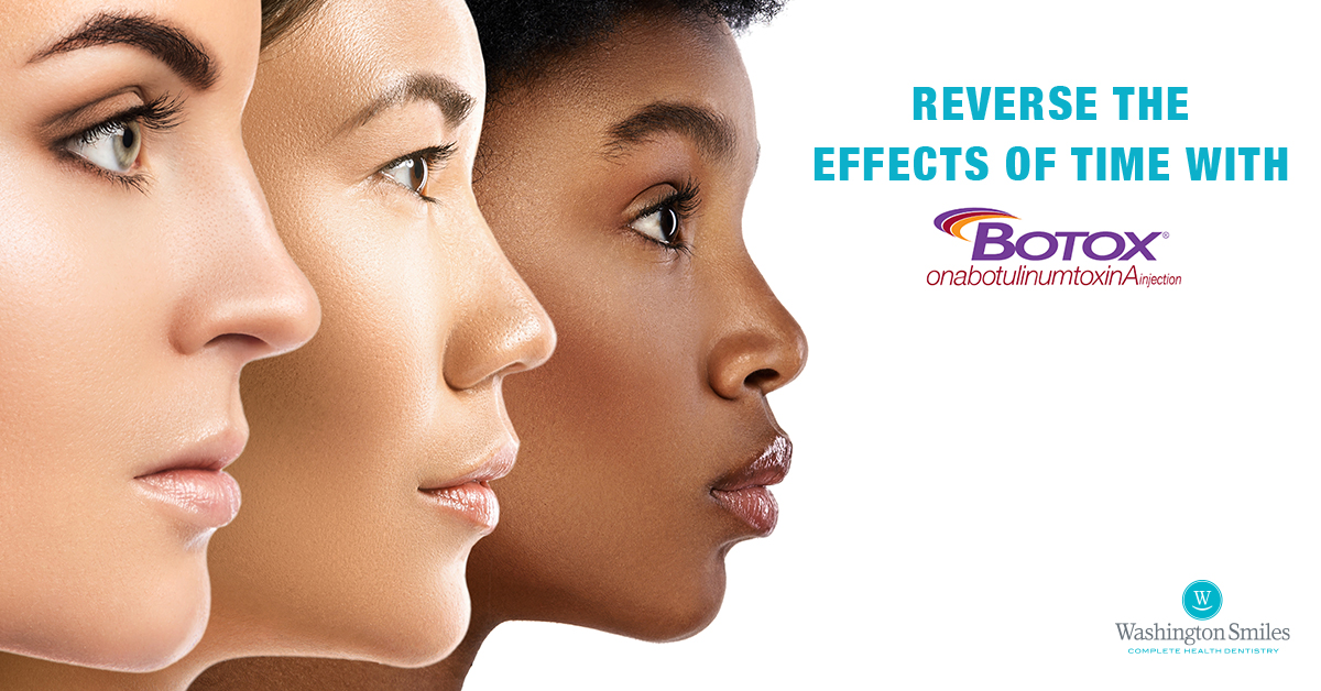 Reverse The Effects of Time With BOTOX® Washington Smiles Complete